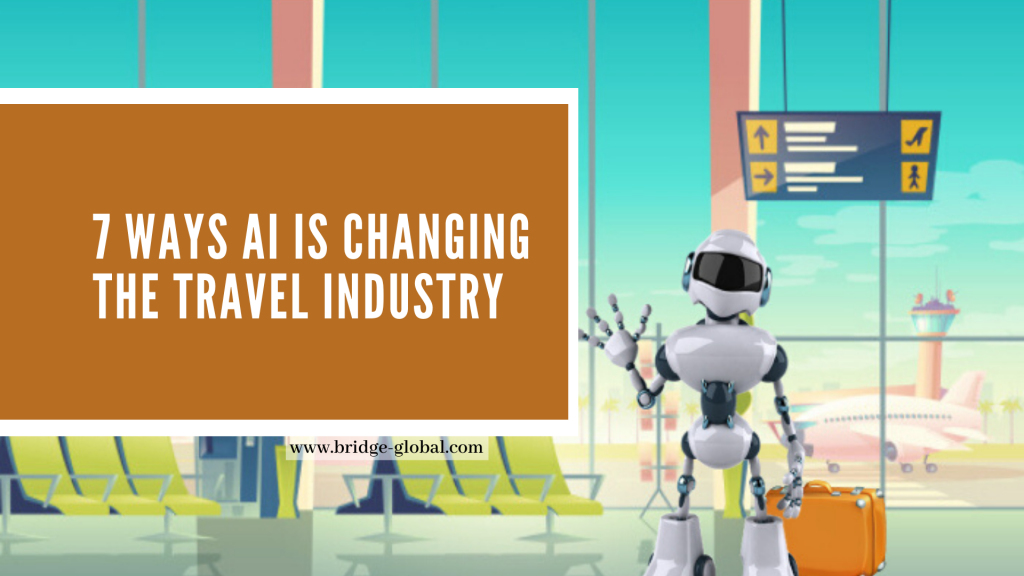 How Is Artificial Intelligence Changing The Travel Industry? | Bridge Blog