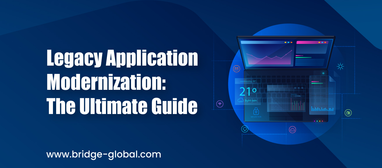 Legacy Application Modernization: Everything You Need To Know